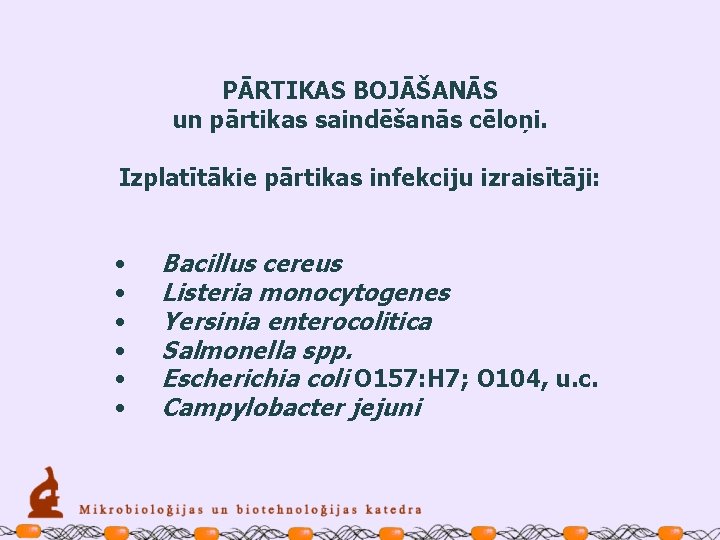 PĀRTIKAS BOJĀŠANĀS un pārtikas saindēšanās cēloņi. Izplatītākie pārtikas infekciju izraisītāji: • • • Bacillus