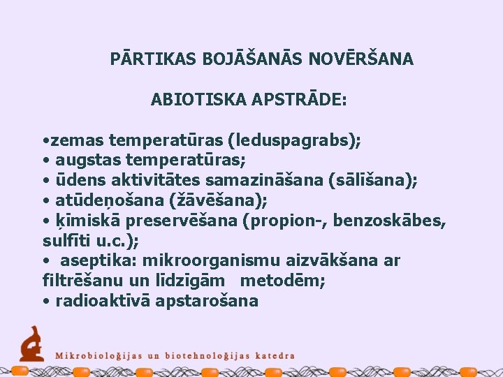 PĀRTIKAS BOJĀŠANĀS NOVĒRŠANA ABIOTISKA APSTRĀDE: • zemas temperatūras (leduspagrabs); • augstas temperatūras; • ūdens