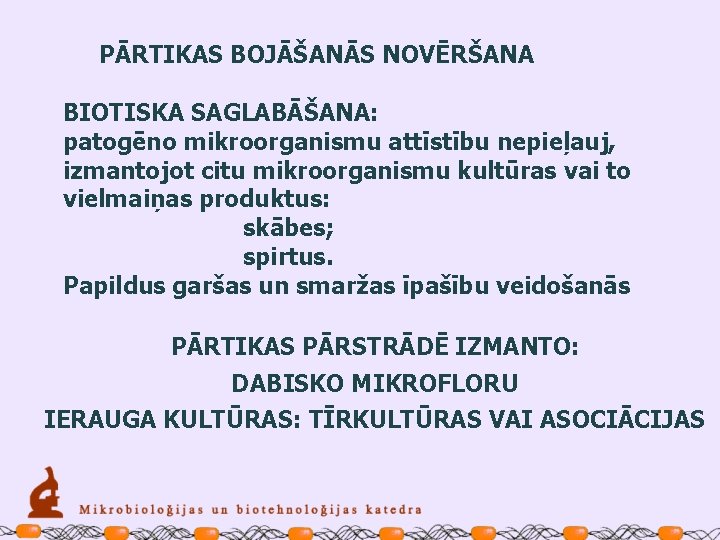 PĀRTIKAS BOJĀŠANĀS NOVĒRŠANA BIOTISKA SAGLABĀŠANA: patogēno mikroorganismu attīstību nepieļauj, izmantojot citu mikroorganismu kultūras vai