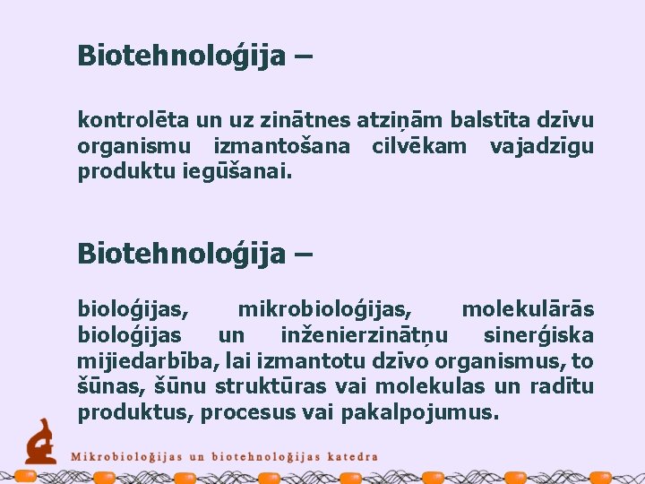 Biotehnoloģija – kontrolēta un uz zinātnes atziņām balstīta dzīvu organismu izmantošana cilvēkam vajadzīgu produktu