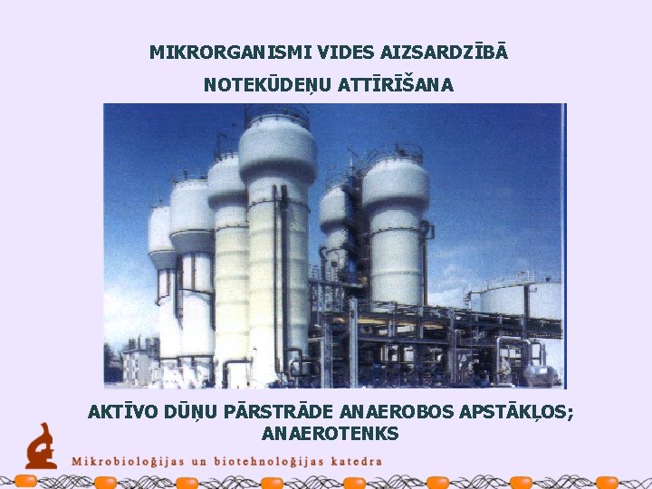 MIKRORGANISMI VIDES AIZSARDZĪBĀ NOTEKŪDEŅU ATTĪRĪŠANA AKTĪVO DŪŅU PĀRSTRĀDE ANAEROBOS APSTĀKĻOS; ANAEROTENKS 