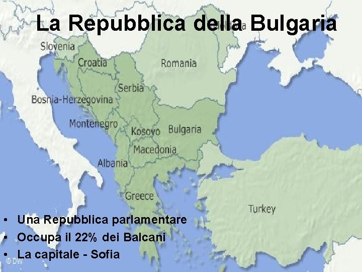 La Repubblica della Bulgaria • Una Repubblica parlamentare • Occupa il 22% dei Balcani