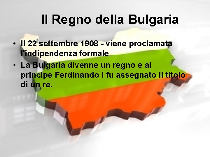 Il Regno della Bulgaria • Il 22 settembre 1908 - viene proclamata l'indipendenza formale