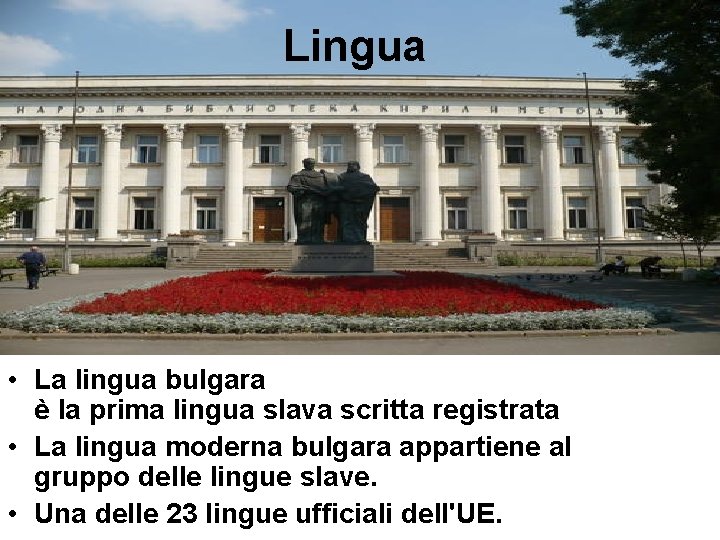 Lingua • La lingua bulgara è la prima lingua slava scritta registrata • La