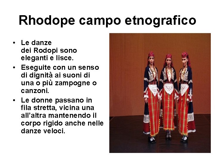 Rhodope campo etnografico • Le danze dei Rodopi sono eleganti e lisce. • Eseguite