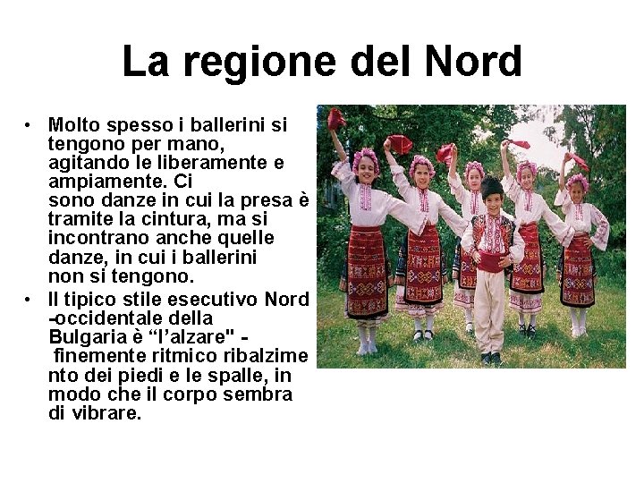 La regione del Nord • Molto spesso i ballerini si tengono per mano, agitando