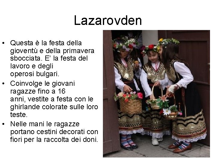 Lazarovden • Questa è la festa della gioventù e della primavera sbocciata. E’ la