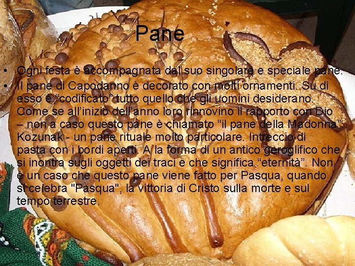 Pane • Ogni festa è accompagnata dal suo singolare e speciale pane. • Il