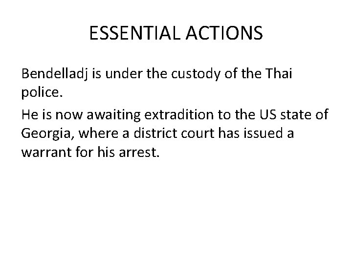 ESSENTIAL ACTIONS Bendelladj is under the custody of the Thai police. He is now