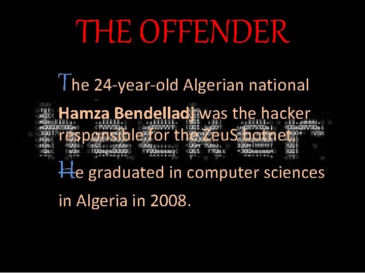 THE OFFENDER The 24 -year-old Algerian national Hamza Bendelladj was the hacker responsible for