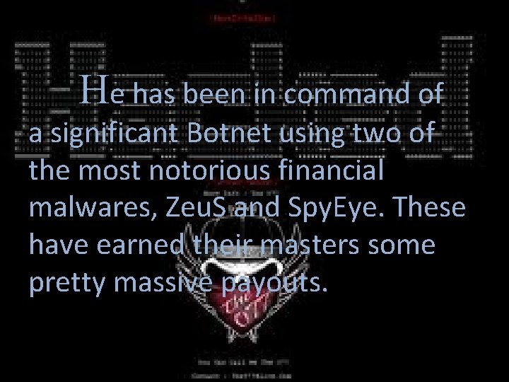 He has been in command of a significant Botnet using two of the most
