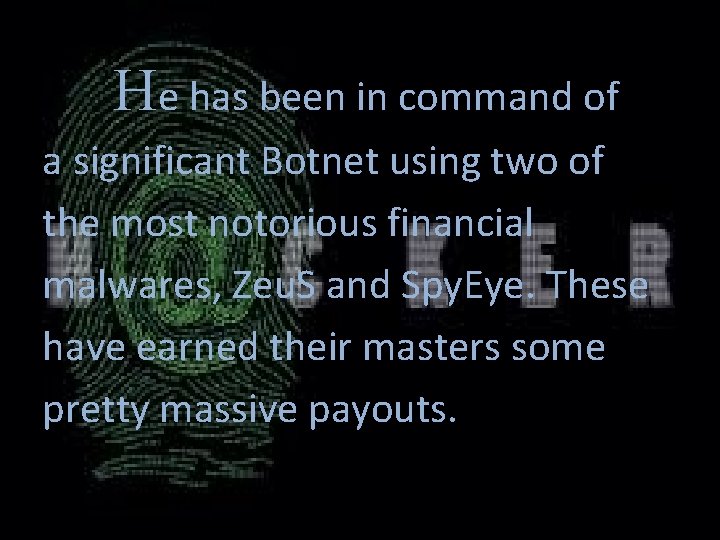 He has been in command of a significant Botnet using two of the most