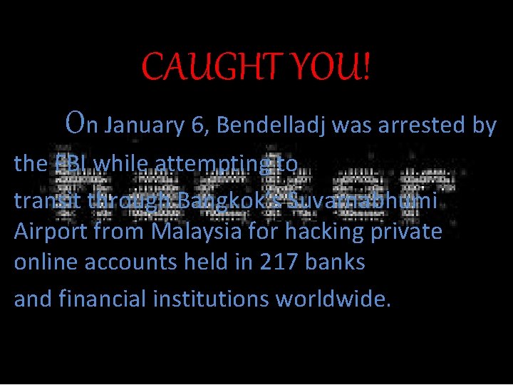 CAUGHT YOU! On January 6, Bendelladj was arrested by the FBI while attempting to