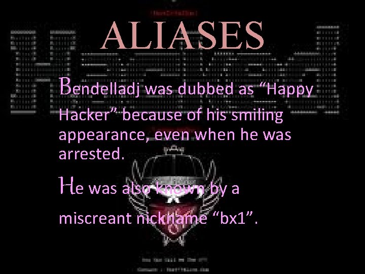 ALIASES Bendelladj was dubbed as “Happy Hacker” because of his smiling appearance, even when