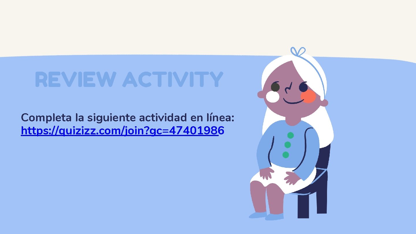 REVIEW ACTIVITY Completa la siguiente actividad en línea: https: //quizizz. com/join? gc=47401986 