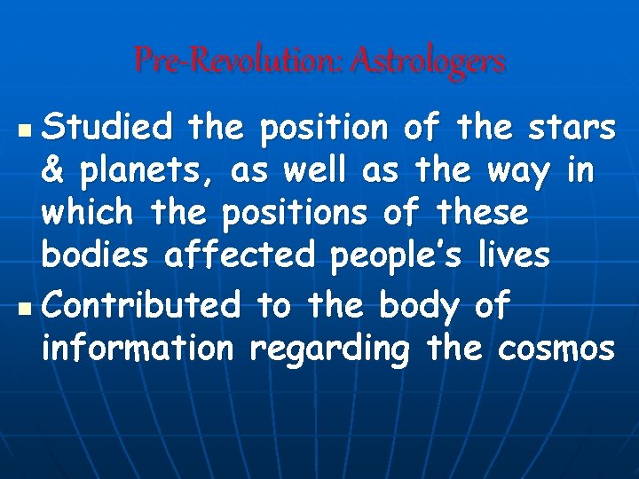 Pre-Revolution: Astrologers Studied the position of the stars & planets, as well as the