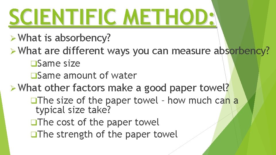 SCIENTIFIC METHOD: Ø What is absorbency? Ø What are different ways you can measure