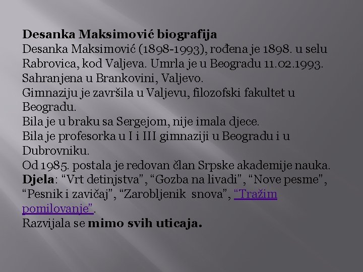 Desanka Maksimović biografija Desanka Maksimović (1898 -1993), rođena je 1898. u selu Rabrovica, kod