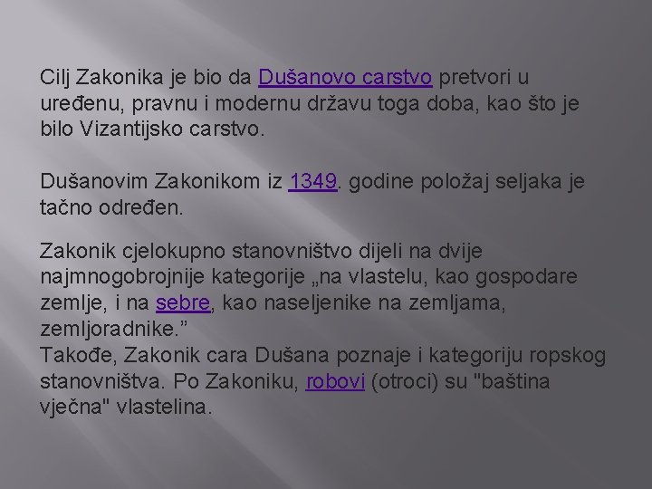 Cilj Zakonika je bio da Dušanovo carstvo pretvori u uređenu, pravnu i modernu državu