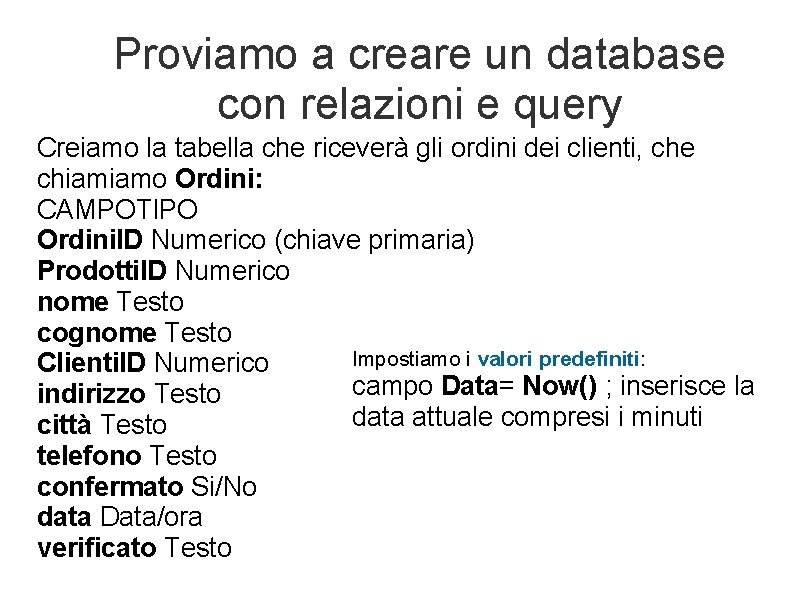 Proviamo a creare un database con relazioni e query Creiamo la tabella che riceverà