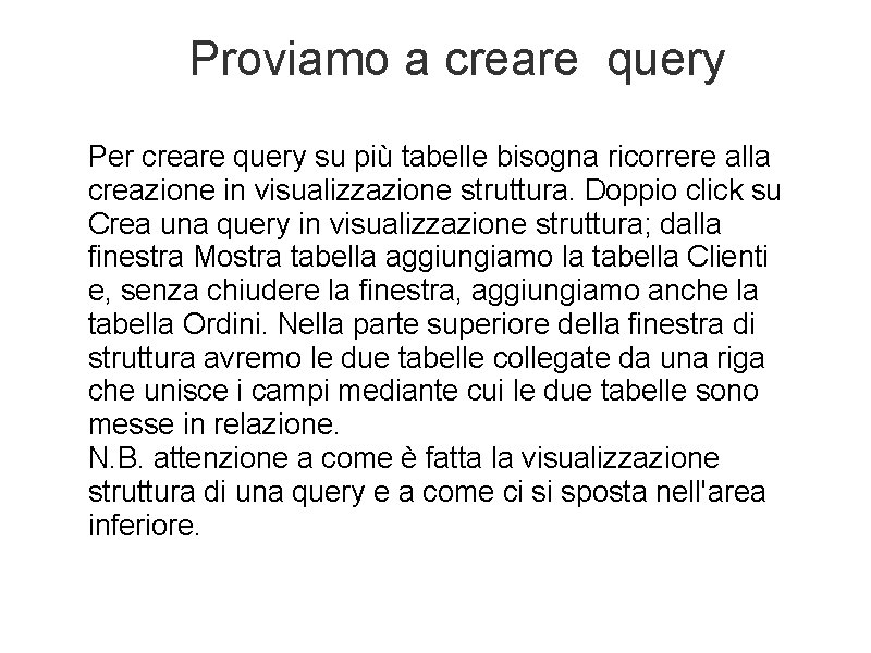 Proviamo a creare query Per creare query su più tabelle bisogna ricorrere alla creazione