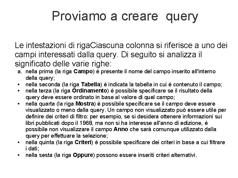 Proviamo a creare query Le intestazioni di riga. Ciascuna colonna si riferisce a uno