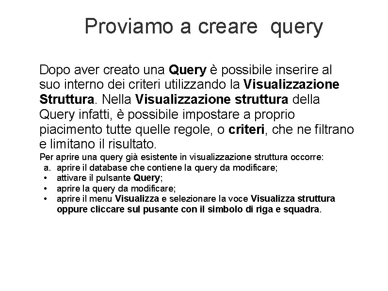 Proviamo a creare query Dopo aver creato una Query è possibile inserire al suo