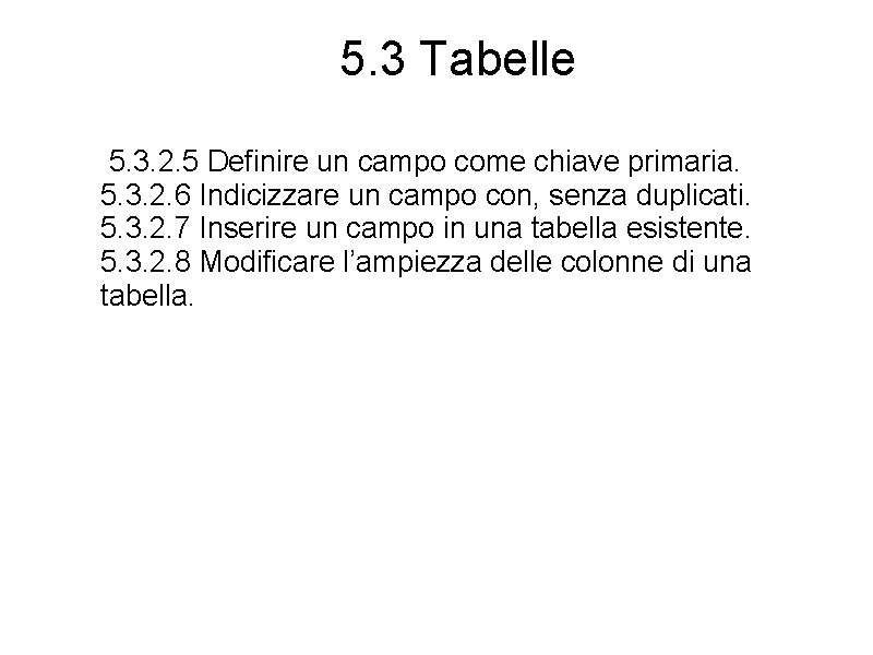 5. 3 Tabelle 5. 3. 2. 5 Definire un campo come chiave primaria. 5.