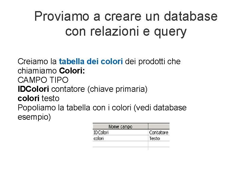 Proviamo a creare un database con relazioni e query Creiamo la tabella dei colori