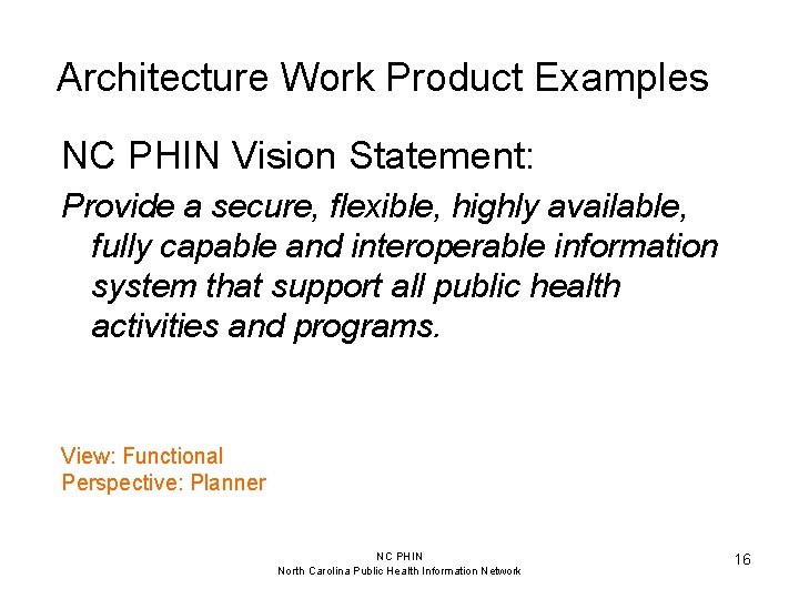 Architecture Work Product Examples NC PHIN Vision Statement: Provide a secure, flexible, highly available,