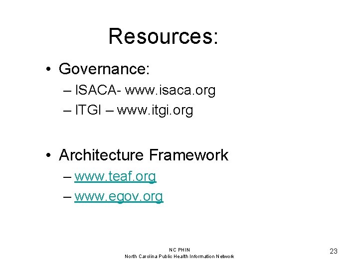 Resources: • Governance: – ISACA- www. isaca. org – ITGI – www. itgi. org