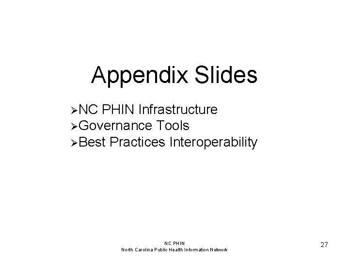 Appendix Slides ØNC PHIN Infrastructure ØGovernance Tools ØBest Practices Interoperability NC PHIN North Carolina