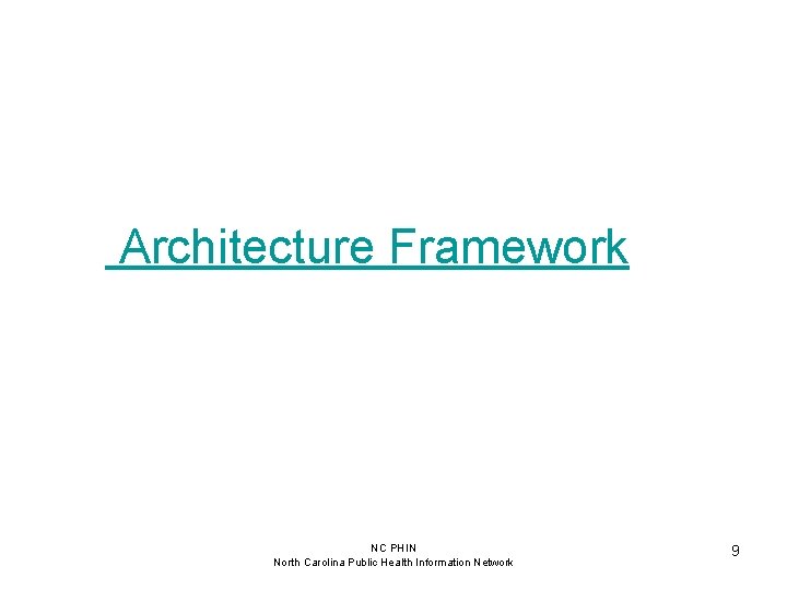 Architecture Framework NC PHIN North Carolina Public Health Information Network 9 