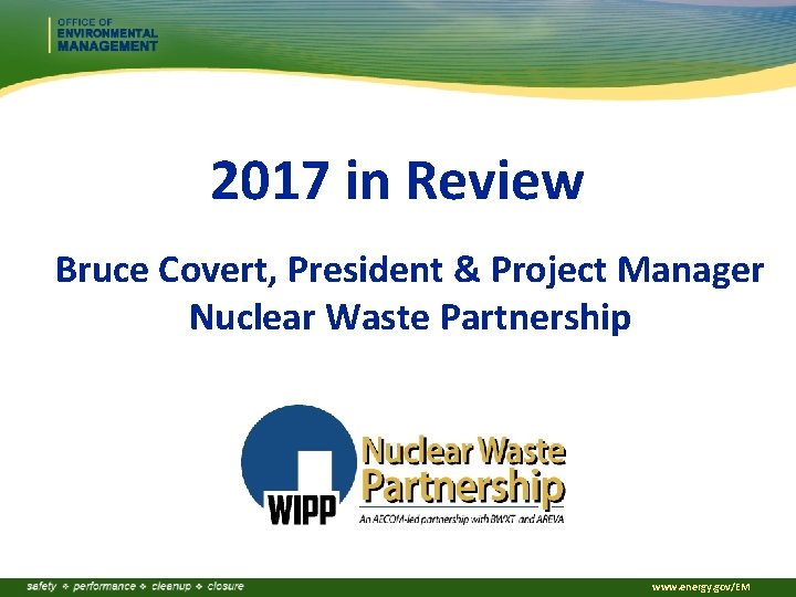 2017 in Review Bruce Covert, President & Project Manager Nuclear Waste Partnership www. energy.