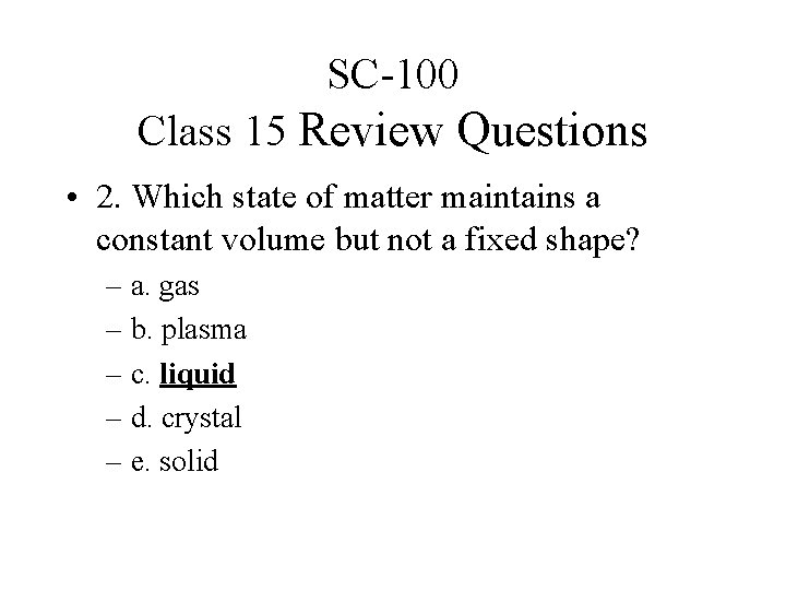 SC-100 Class 15 Review Questions • 2. Which state of matter maintains a constant