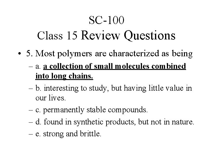 SC-100 Class 15 Review Questions • 5. Most polymers are characterized as being –