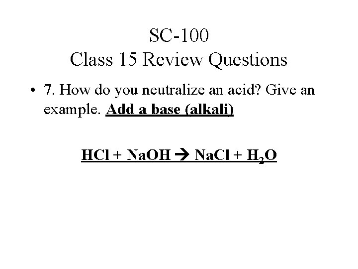 SC-100 Class 15 Review Questions • 7. How do you neutralize an acid? Give