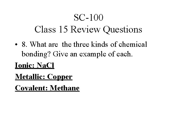 SC-100 Class 15 Review Questions • 8. What are three kinds of chemical bonding?