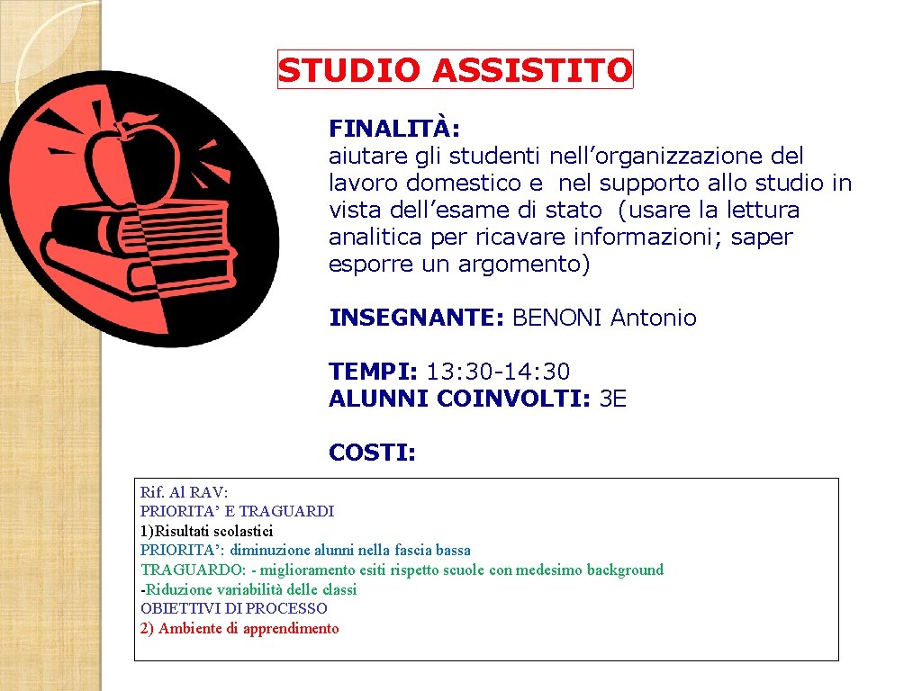 STUDIO ASSISTITO FINALITÀ: aiutare gli studenti nell’organizzazione del lavoro domestico e nel supporto allo