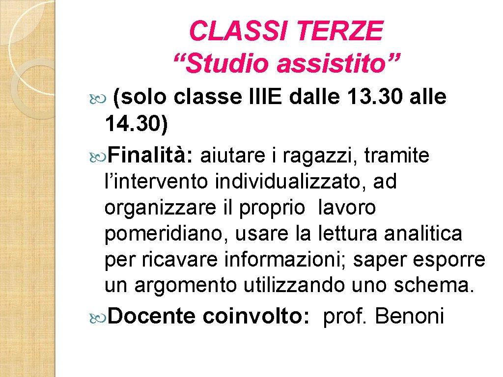 CLASSI TERZE “Studio assistito” (solo classe IIIE dalle 13. 30 alle 14. 30) Finalità: