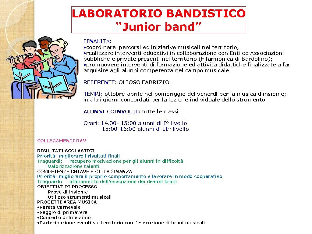 LABORATORIO BANDISTICO “Junior band” FINALITÀ: • coordinare percorsi ed iniziative musicali nel territorio; •