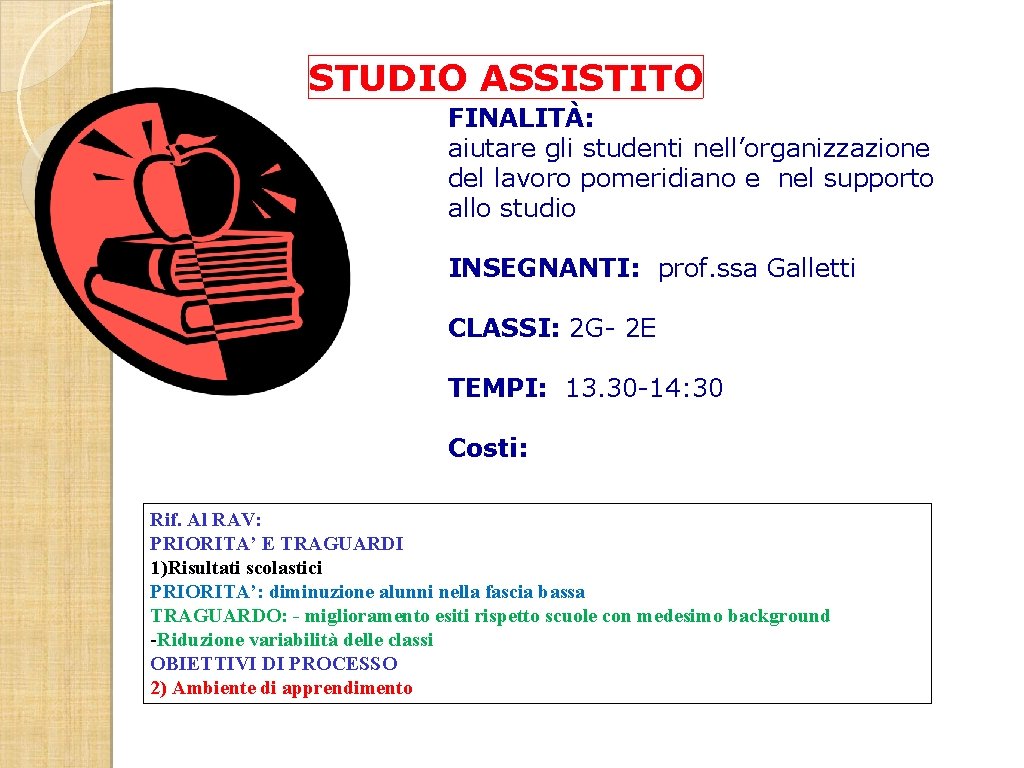 STUDIO ASSISTITO FINALITÀ: aiutare gli studenti nell’organizzazione del lavoro pomeridiano e nel supporto allo