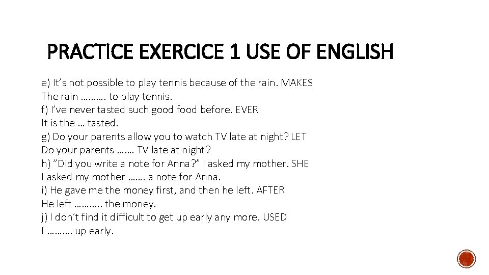 PRACTICE EXERCICE 1 USE OF ENGLISH e) It’s not possible to play tennis because