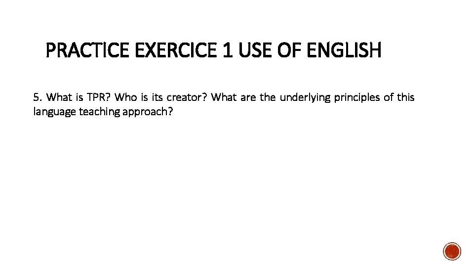 PRACTICE EXERCICE 1 USE OF ENGLISH 5. What is TPR? Who is its creator?