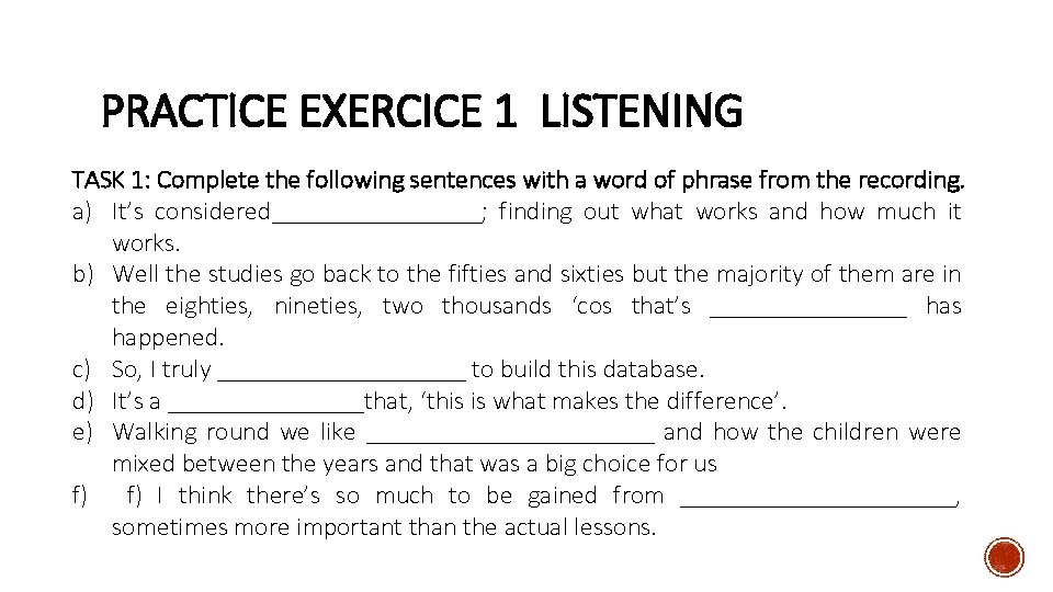 PRACTICE EXERCICE 1 LISTENING TASK 1: Complete the following sentences with a word of