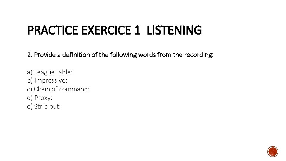 PRACTICE EXERCICE 1 LISTENING 2. Provide a definition of the following words from the