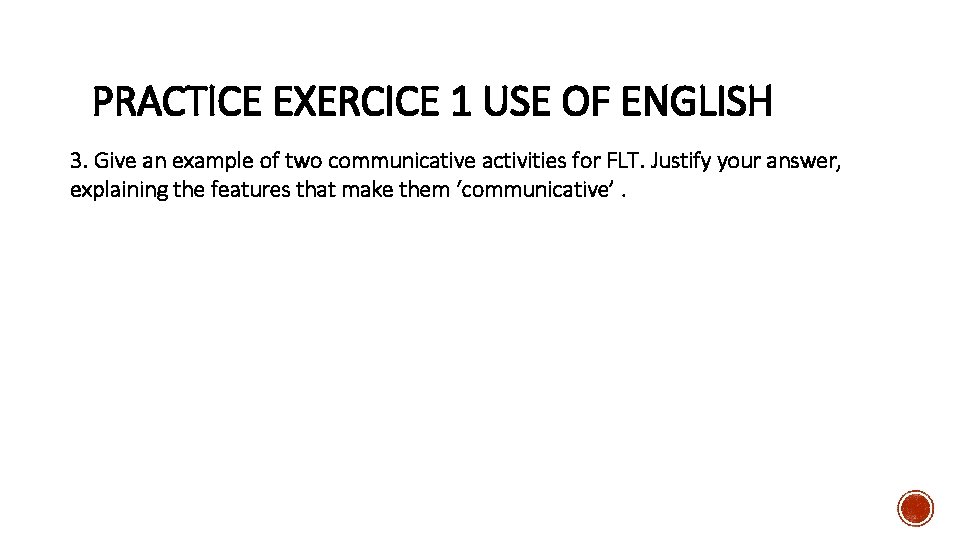 PRACTICE EXERCICE 1 USE OF ENGLISH 3. Give an example of two communicative activities