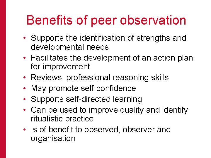 Benefits of peer observation • Supports the identification of strengths and developmental needs •