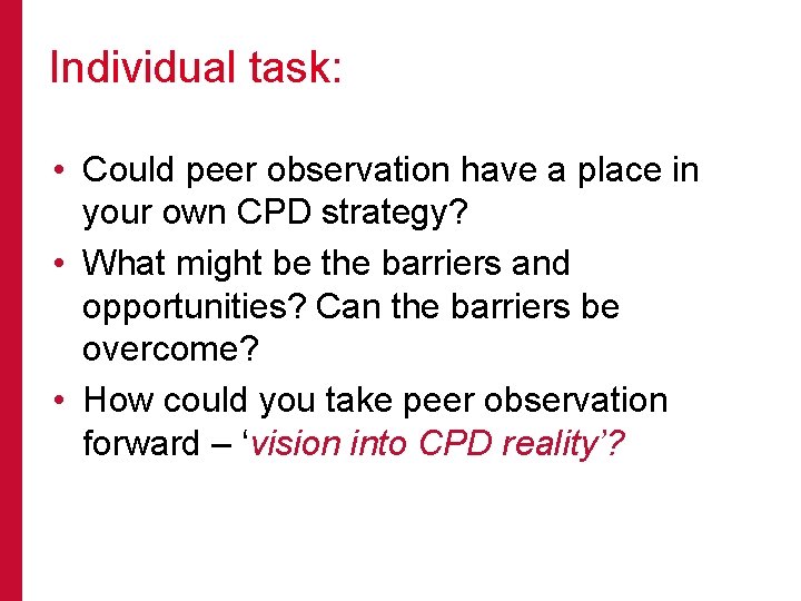 Individual task: • Could peer observation have a place in your own CPD strategy?