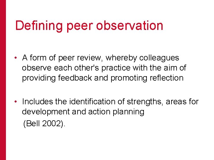 Defining peer observation • A form of peer review, whereby colleagues observe each other's